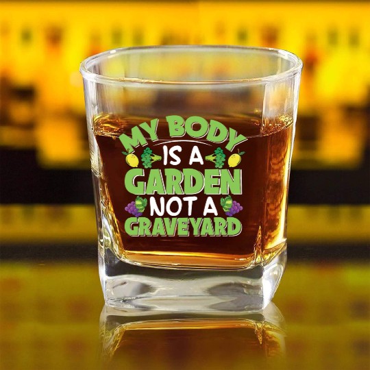 My Body Is A Garden, Not A Graveyard Square Whiskey Glasses