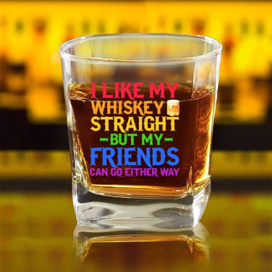 I Like My Whiskey Straight But My Friends Can Go Square Whiskey Glasses