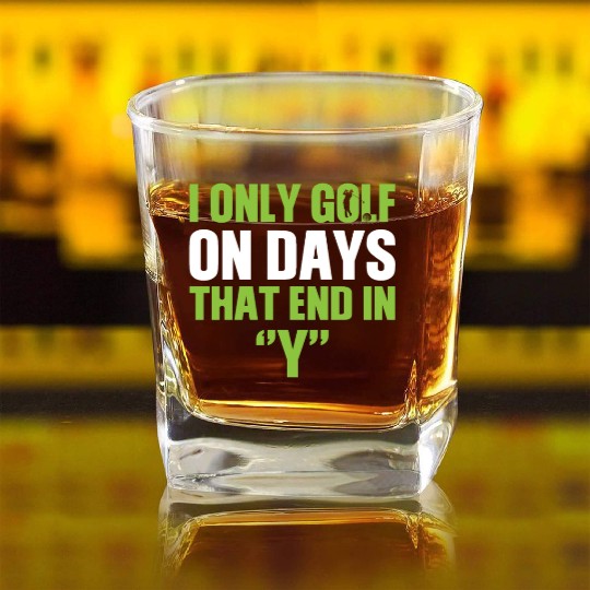 i only golf on days that end Fathers Day Square Whiskey Glasses