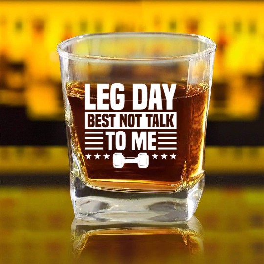 Leg Day Best Not Talk To Me Funny For Weight Lifte Square Whiskey Glasses