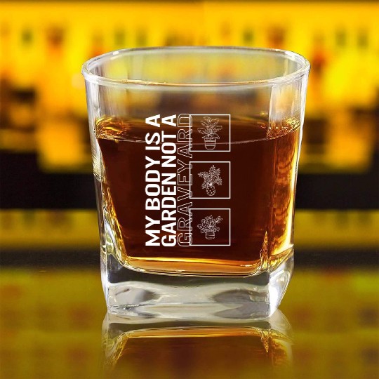 My Body Is A Garden Not A Graveyard, Garden Plant Square Whiskey Glasses