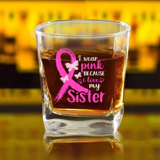 I Wear Pink For My Sister Breast Cancer Awareness Square Whiskey Glasses