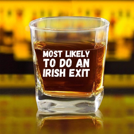 Most Likely To Do An Irish Exit Square Whiskey Glasses