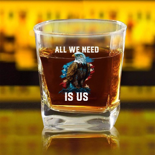 All We Need Is US Patriotism Patriotic July 4th Square Whiskey Glasses