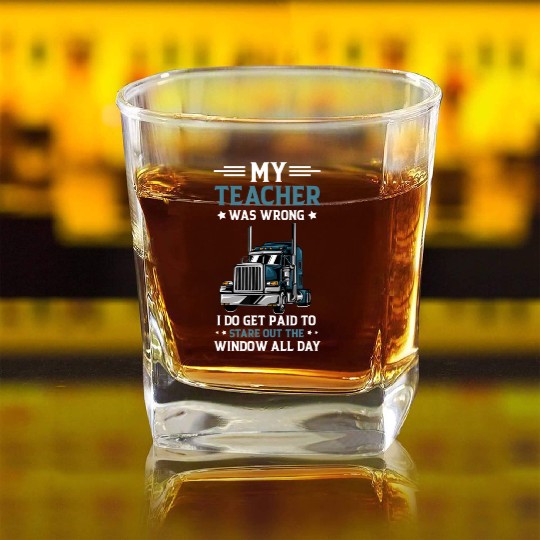 My Teacher Was Wrong Trucker Funny Truck Driver Square Whiskey Glasses