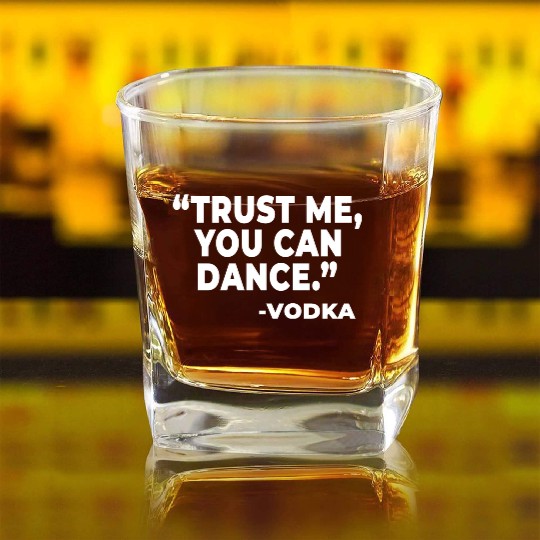 Trust Me You Can Dance Vodka Funny Quote Saying Square Whiskey Glasses
