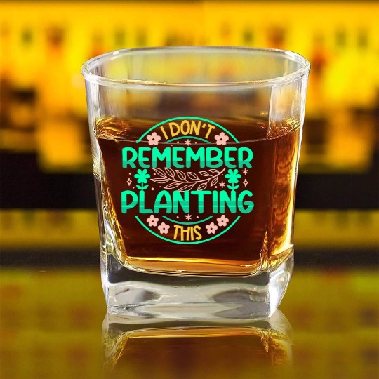 Gardening Planet - I Dont Remember Planting This Square Whiskey Glasses