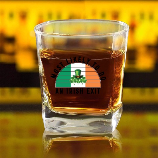 Most Likely To Do An Irish Exit Funny St Patrick Square Whiskey Glasses