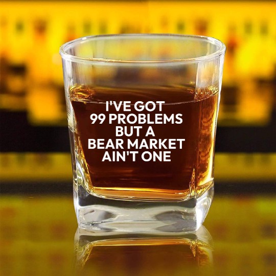 99 problems but a bear market aint one Square Whiskey Glasses