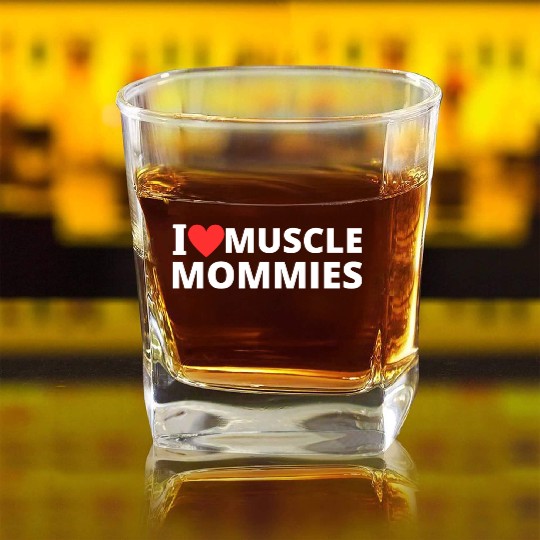 i love muscle mommies Square Whiskey Glasses