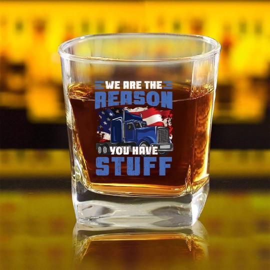 We're The Reason You Have Stuff Funny Semi Truck Square Whiskey Glasses