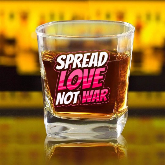 Spread Love Not War Square Whiskey Glasses