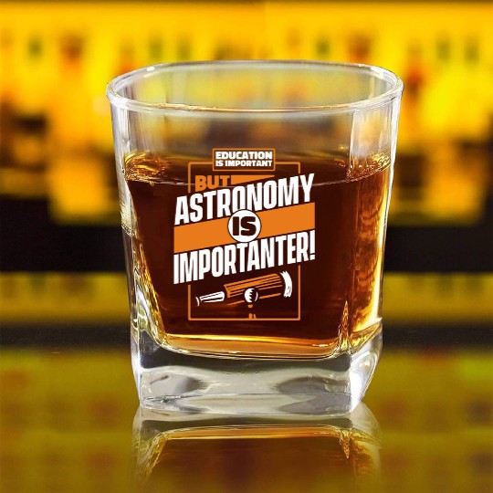 Education Is Important But Astronomy Is Square Whiskey Glasses
