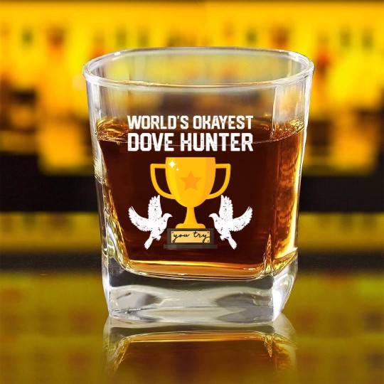 Funny Dove Hunting world s okayest dove hunter T Square Whiskey Glasses