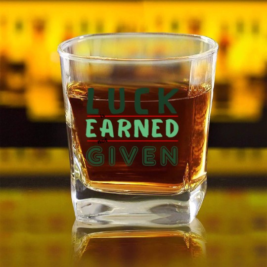 green Luck is earned not given Square Whiskey Glasses