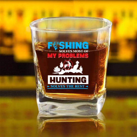 Fishing Solves My Problems Hunting Solves The Res Square Whiskey Glasses
