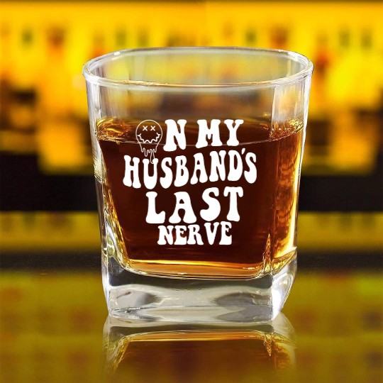 on my husband's last nerve funny gift for wife Square Whiskey Glasses
