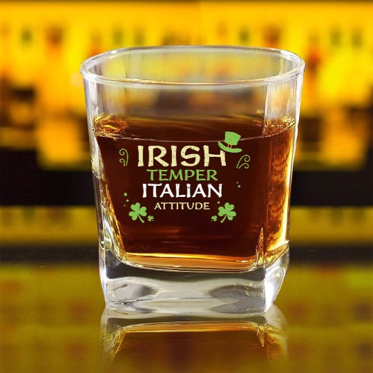 Irish Temper Italian Attitude Square Whiskey Glasses
