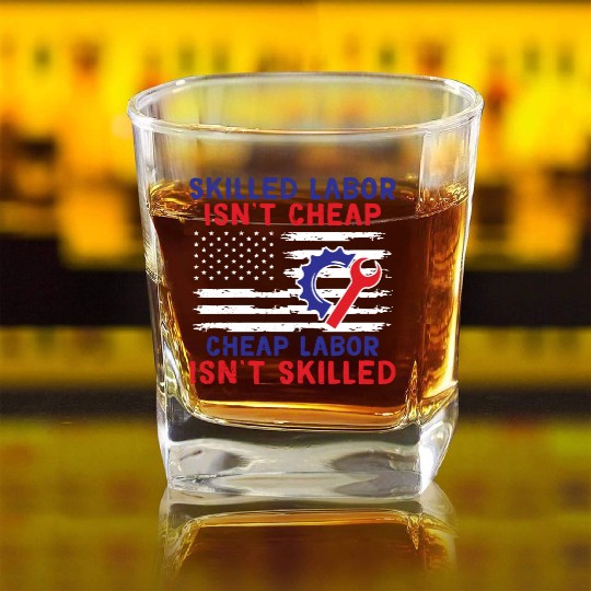 American Flag Skilled Labor Isn't Cheap Labor Day Square Whiskey Glasses