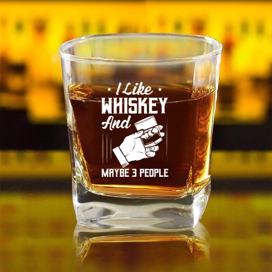 I Like Whiskey And Maybe 3 People Bourbon Drinking Square Whiskey Glasses