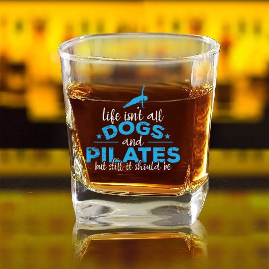Life isn't all Dogs and Pilates Powerhouse Square Whiskey Glasses
