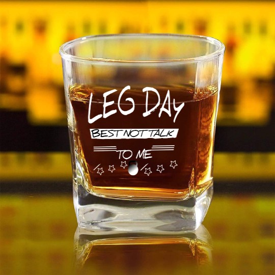 Leg day best not talk to me gift Fitness Gym Square Whiskey Glasses