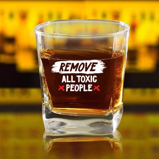 Remove All Toxic People Slogan Square Whiskey Glasses
