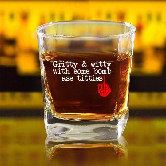 Gritty & Witty With Some Bomb Ass Titties Square Whiskey Glasses