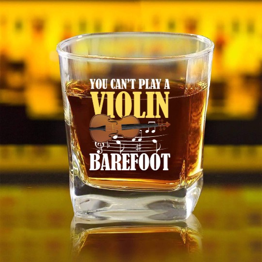 You Can't Play Violin Barefoot Square Whiskey Glasses