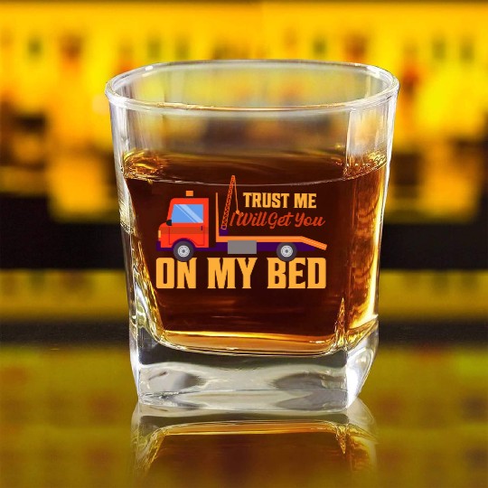 Trust Me I Will Get You On My Bed Tow Truck Driver Square Whiskey Glasses