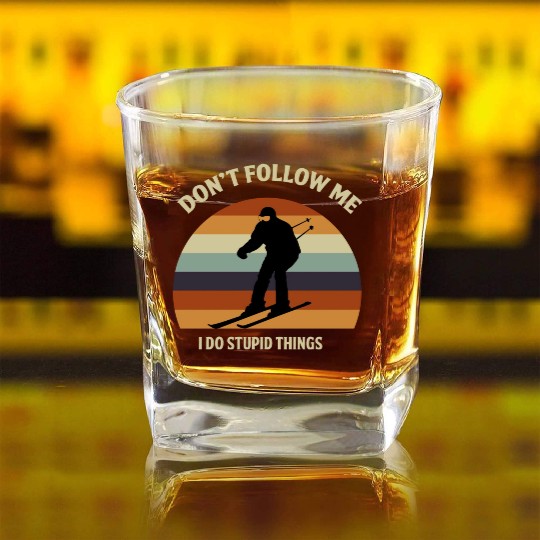 Don t Follow Me I Do Stupid Things Skiing Sports Square Whiskey Glasses