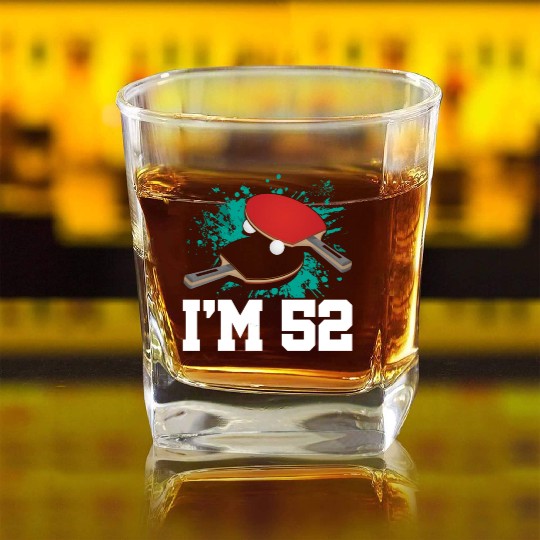I'm 52 Table Tennis Player Sports Adult 52nd Square Whiskey Glasses
