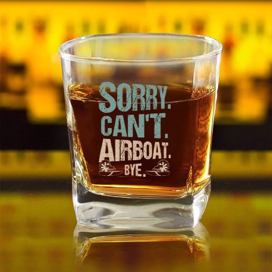 Sorry. Can't. Airboat. Bye. Propeller Swamp Hydrop Square Whiskey Glasses