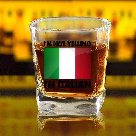 I'M Not Yelling I'M Italian Square Whiskey Glasses