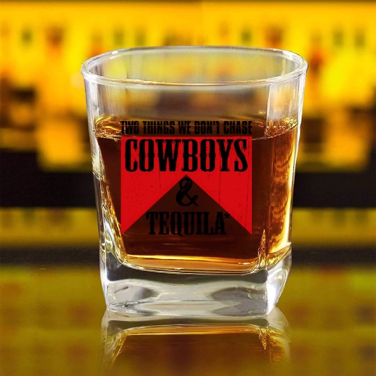 Two Things We Don'T Chase Cowboys And Tequila Rode Square Whiskey Glasses