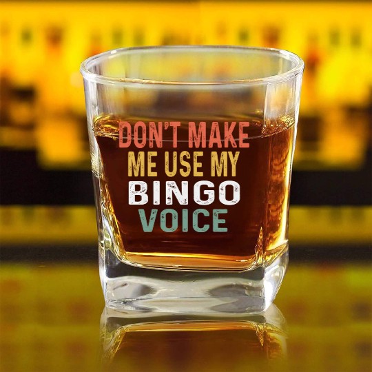 Bingo Don'T Make Me Use My Bingo Voice Square Whiskey Glasses