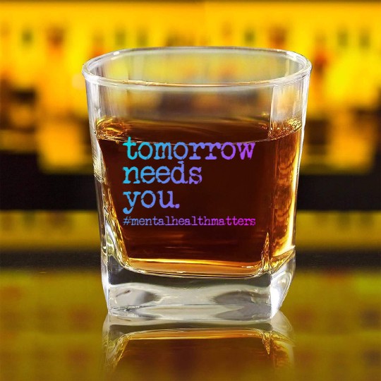 Tomorrow Needs You #MentalHealthMatters Square Whiskey Glasses