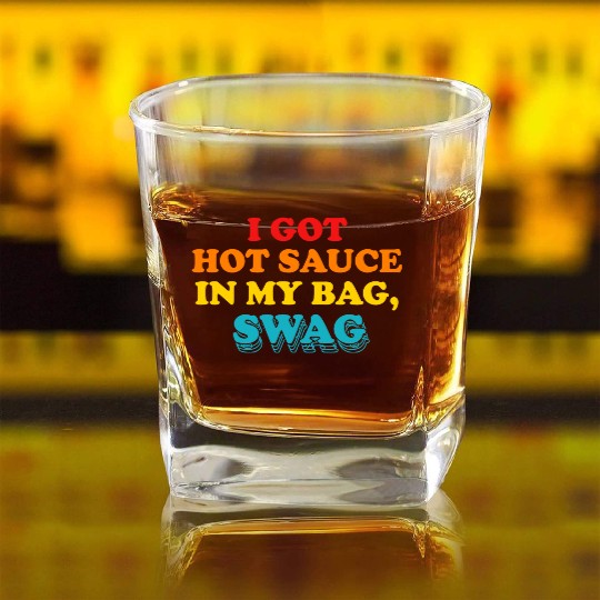 I Got Hot Sauce In My Bag, Swag Square Whiskey Glasses