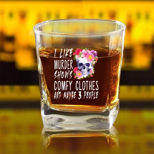 I Like Murder Shows Comfy And Maybe 3 People Square Whiskey Glasses