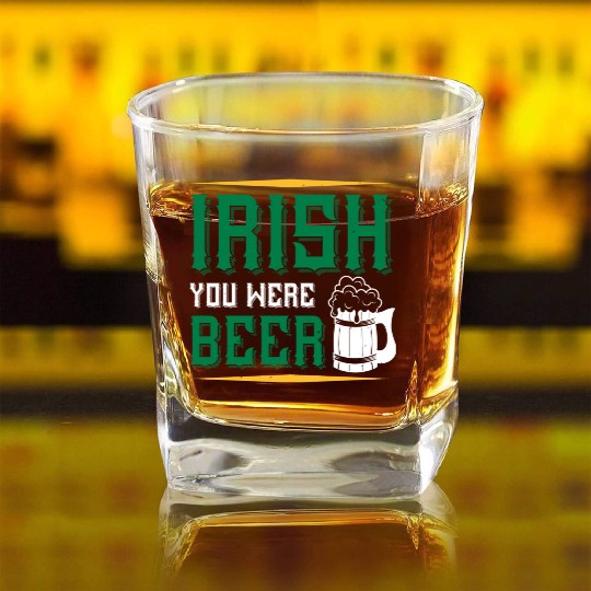 Irish You Were Beer Square Whiskey Glasses