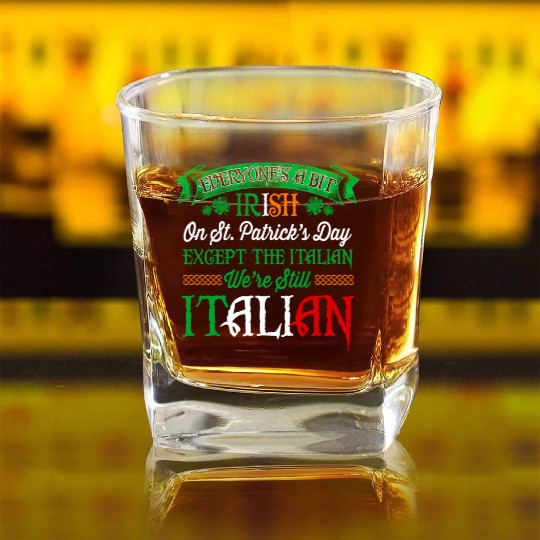 We'Re Still Italian On St Patrick'S Day Irish Square Whiskey Glasses