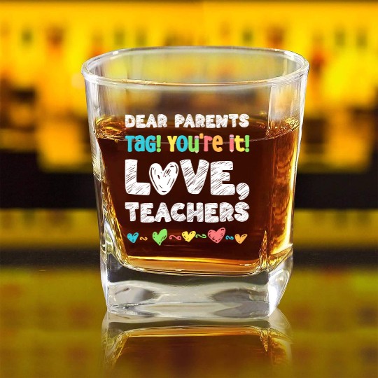 Dear Parents Tag You're It Love Teachers Square Whiskey Glasses