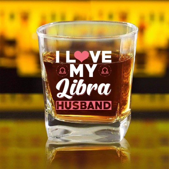I love my Libra Husband Square Whiskey Glasses