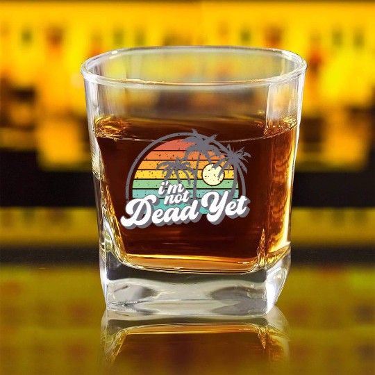 I'M Not Dead Yet Square Whiskey Glasses