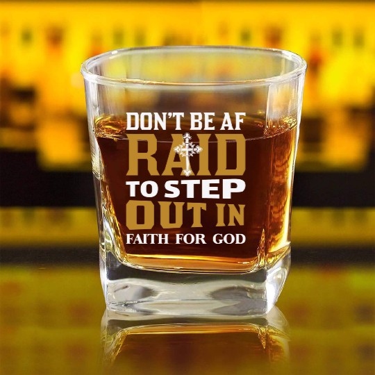 Don t Be Af Raid To Step Out In Faith For God Square Whiskey Glasses