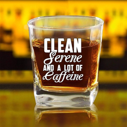 Clean Serene and a Lot of Caffeine Funny Sarcastic Square Whiskey Glasses