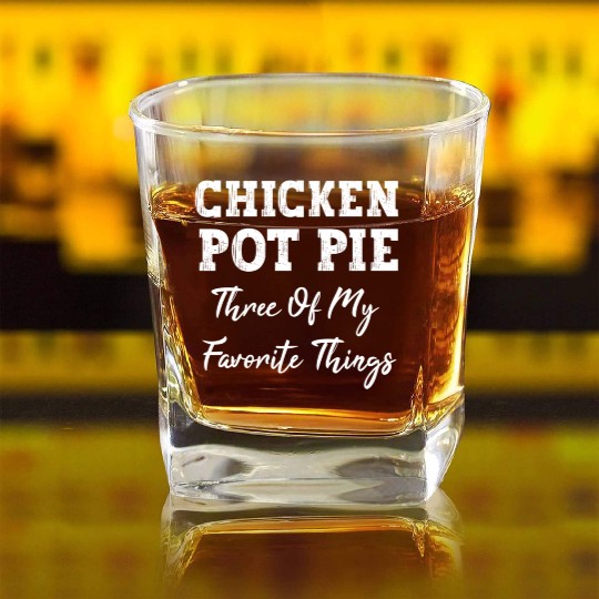 Chicken Pot Pie Three Of My Favorite Things Pot Pi Square Whiskey Glasses