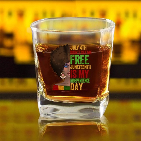 July 4Th Didnt Set Me Free Juneteenth Is My Indepe Square Whiskey Glasses