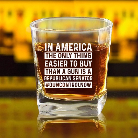 Only Thing Easier To Buy Than A Gun Is Republican- Square Whiskey Glasses