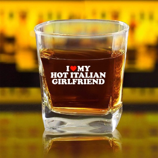 I Love My Hot Girlfriend I Love My Hot Italian Gir Square Whiskey Glasses